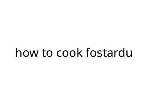 how to cook fostardu