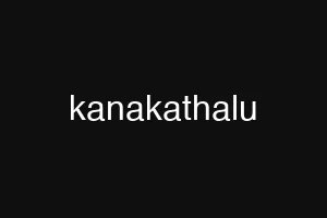 kanakathalu