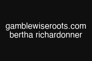 gamblewiseroots.com bertha richardonner