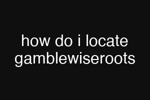 how do i locate gamblewiseroots