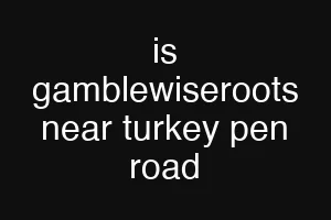 is gamblewiseroots near turkey pen road