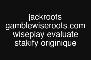 jackroots gamblewiseroots.com wiseplay evaluate stakify originique