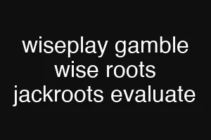 wiseplay gamble wise roots jackroots evaluate